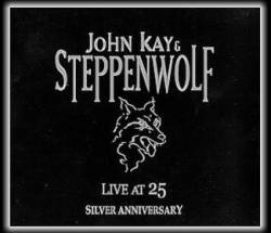 Steppenwolf : Live at 25 (Silver Anniversary)